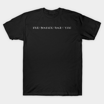The Matrix Has You T-Shirt, TeePublic, 